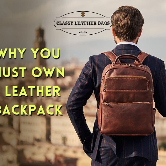 Why You Must Own a Leather Backpack?