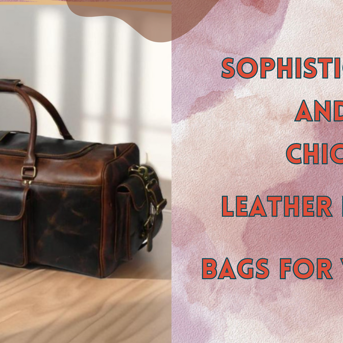 Sophisticated and Chic: Leather Duffle Bags for Women