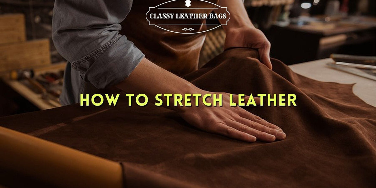 Stretching Leather Made Easy: Your Ultimate Guide