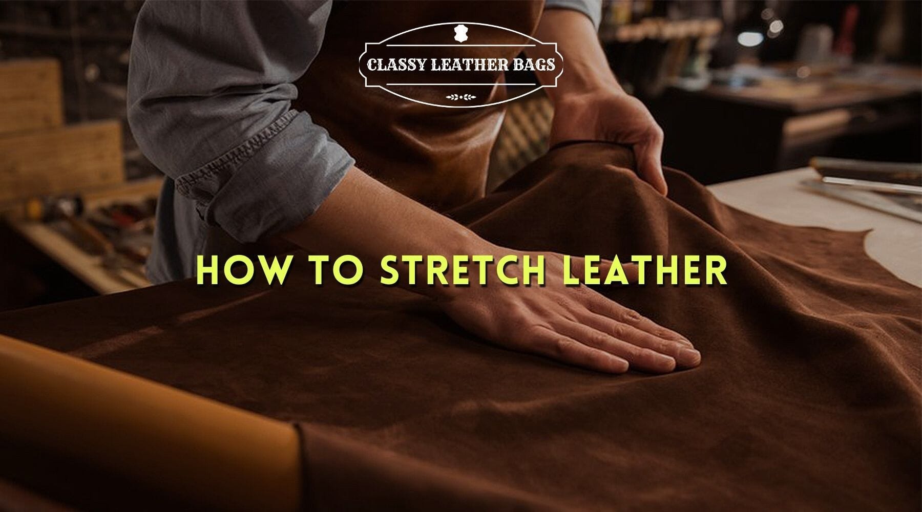 How to Stretch Leather - Ultimate Leather Stretching Guide