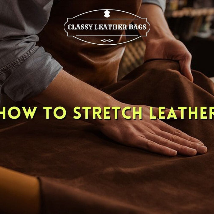 How to Stretch Leather - Ultimate Leather Stretching Guide