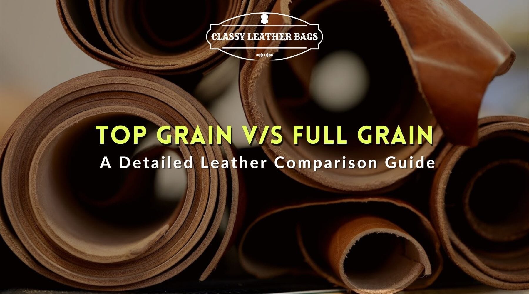 Top Grain Leather vs. Full Grain Leather | A Detailed Comparison Guide
