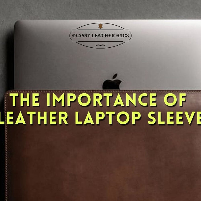 Importance of Leather Laptop Sleeve