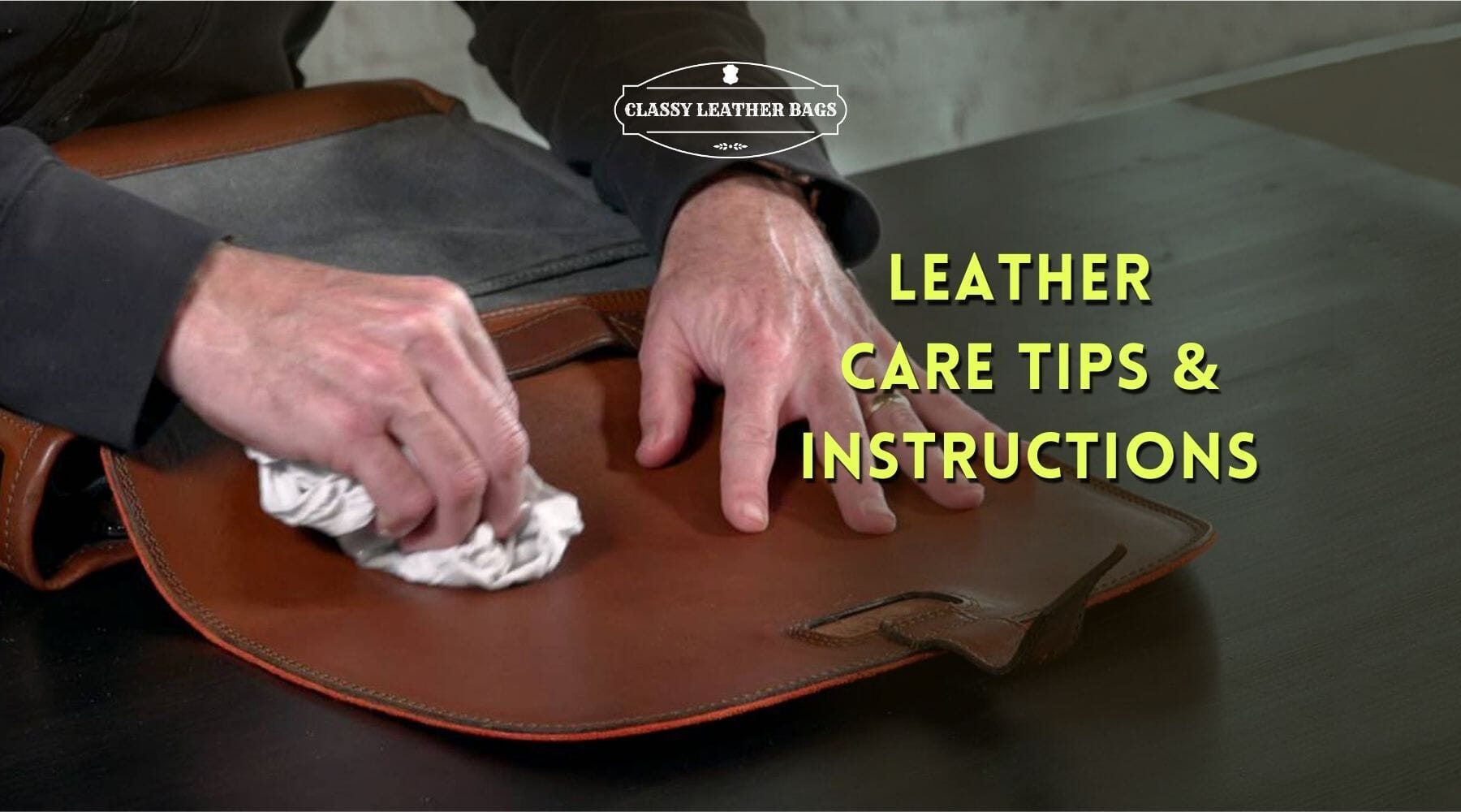 Leather Care Tips and Instructions for Leather Bags & Accessories