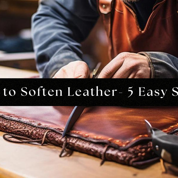 How to Soften Leather- Make leather soften in 5 Easy Steps