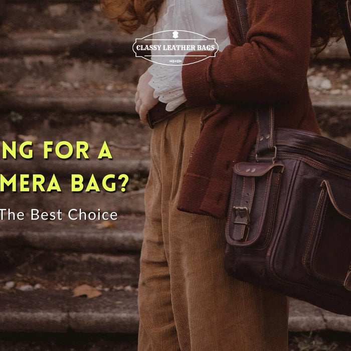 Looking For A New Camera Bag? Here's Why LEATHER Is The Best Choice!