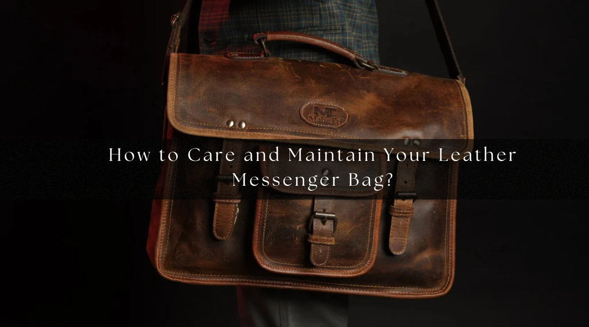 How to Care and Maintain Your Leather Messenger Bag? — Classy Leather Bags