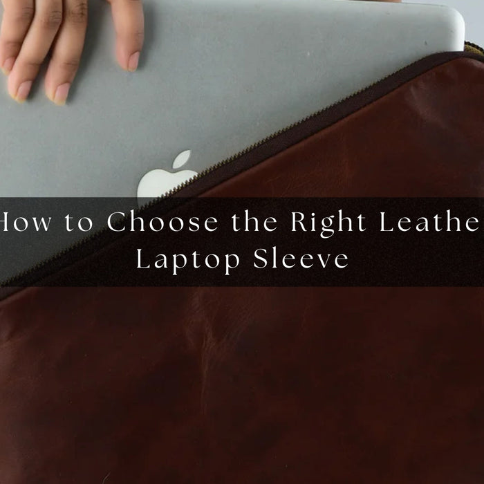 How to Choose the Right Leather Laptop Sleeve?