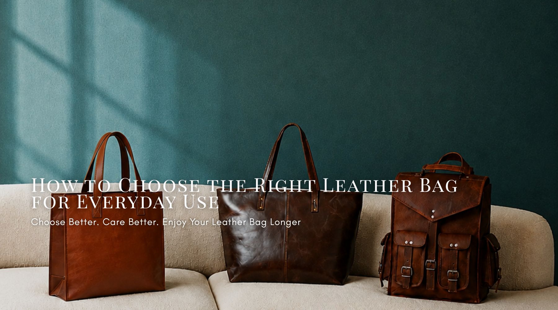 How to Choose the Right Leather Bag for Everyday Use