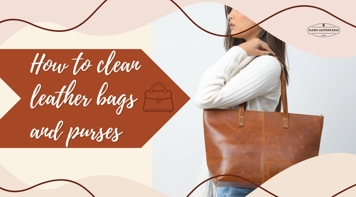 How to clean leather bags and purses: A comprehensive guide — Classy ...