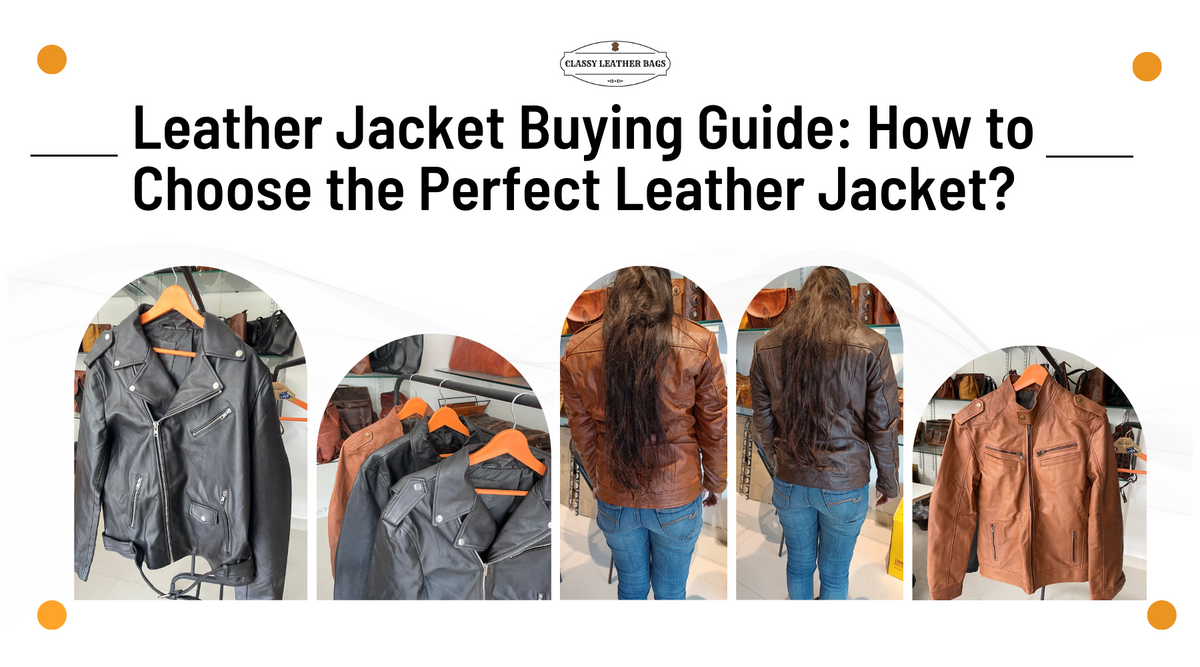 Leather Jacket Buying Guide How to Choose the Perfect Leather Jacket Classy Leather Bags