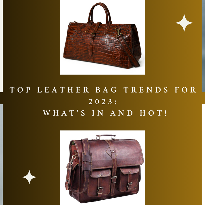Top Leather Bag Trends for 2023: What's In and Hot!