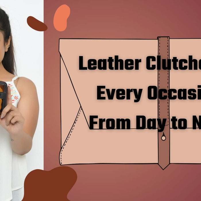 Leather Clutches for Every Occasion: From Day to Night