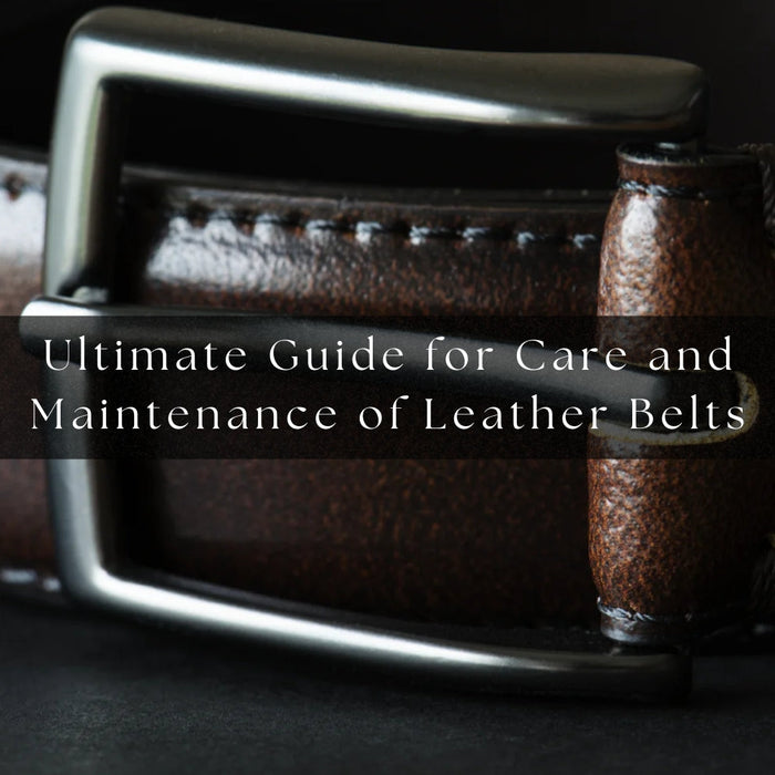Ultimate Guide for Care and Maintenance of Leather Belts