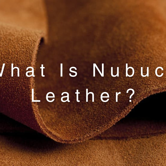 What Is Nubuck Leather? All About Nubuck Leather