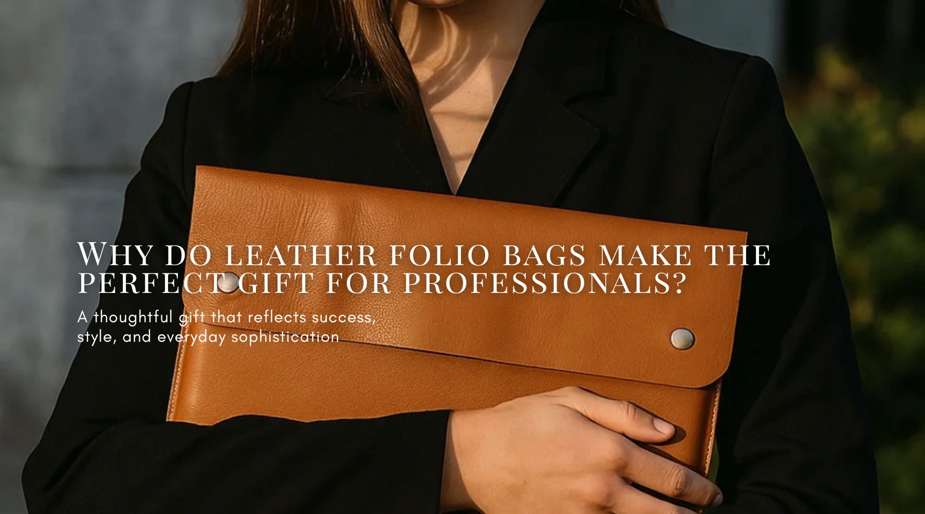 Why do leather folio bags make the perfect gift for professionals?