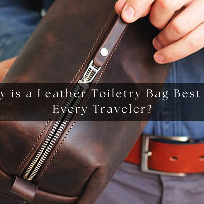 Why is a Leather Toiletry Bag Best for Every Traveller?